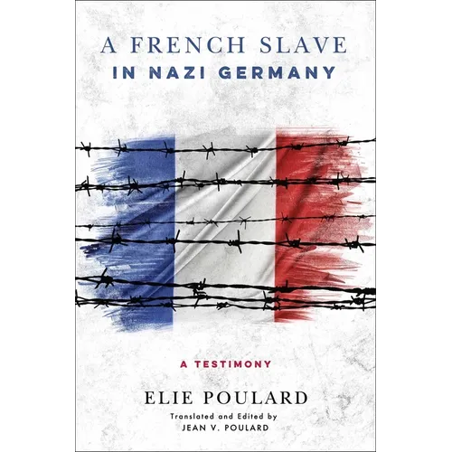 A French Slave in Nazi Germany: A Testimony