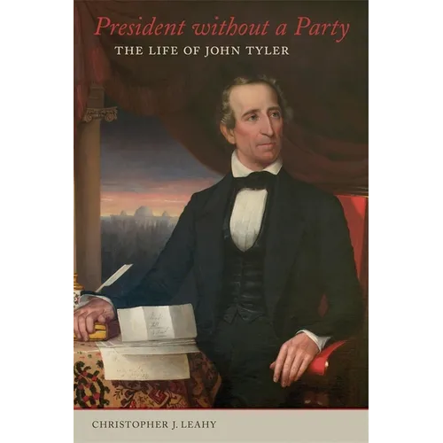 President Without a Party: The Life of John Tyler
