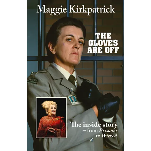 The Gloves Are Off: The inside story - from Prisoner to Wicked