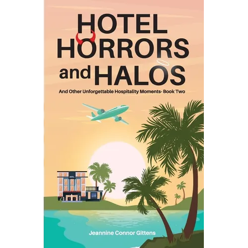 Hotel Horrors and Halos: And Other Unforgettable Hospitality Moments Book Two