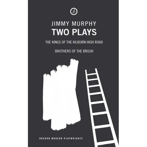 Two Plays: The Kings of the Kilburn High Road/Brothers of the Brush