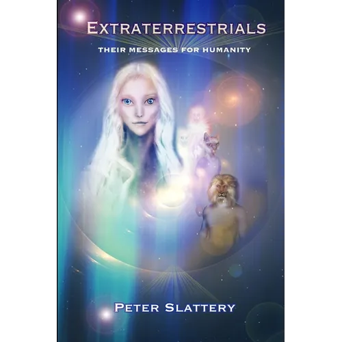 Extraterrestrials: Their Messages for Humanity