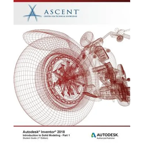 Autodesk Inventor 2018 Introduction to Solid Modeling - Part 1: Autodesk Authorized Publisher