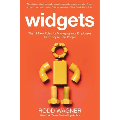 Widgets: The 12 New Rules for Managing Your Employees as If They're Real People