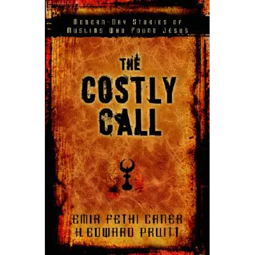 The Costly Call: Modern-Day Stories of Muslims Who Found Jesus