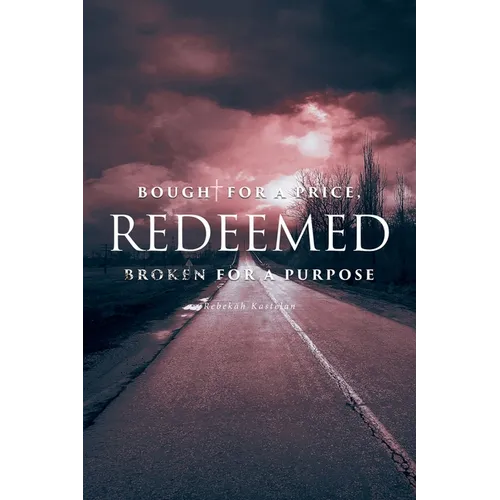 Redeemed: Bought for a Price, Broken for a Purpose
