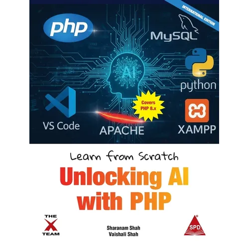 Learn from Scratch: Unlocking AI with PHP (Covers Version 8.x): Unlocking AI with PHP