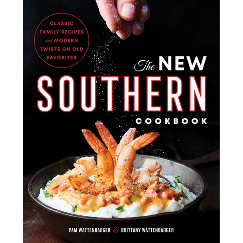 The New Southern Cookbook: Classic Family Recipes and Modern Twists on Old Favorites