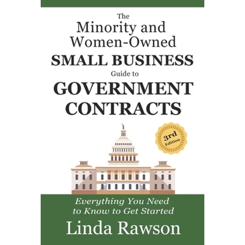 The Minority and Women-Owned Small Business Guide to Government Contracts: Everything You Need to Know to Get Started