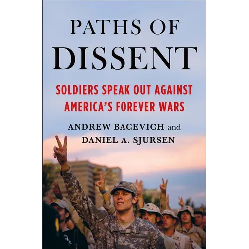 Paths of Dissent: Soldiers Speak Out Against America's Misguided Wars