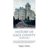 History of Gage County, Nebraska: A Narrative of the Past, With Special Emphasis Upon the Pioneer Period of the County's History, Its Social, Commerci - Paperback