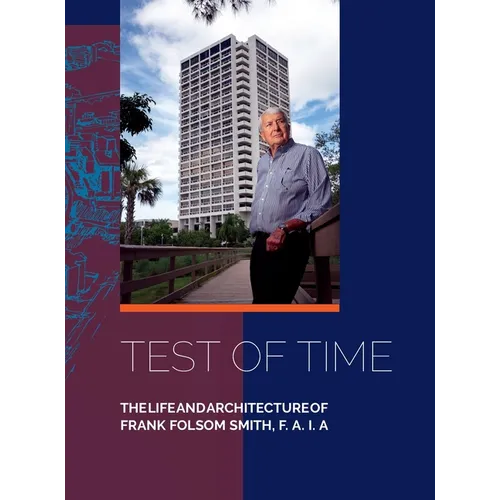 Test of Time, The life and architecture of Frank Folsom Smith, F.A.I.A.