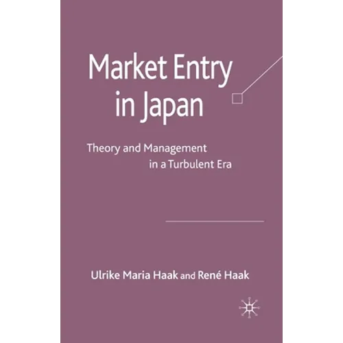 Market Entry in Japan: Theory and Management in a Turbulent Era