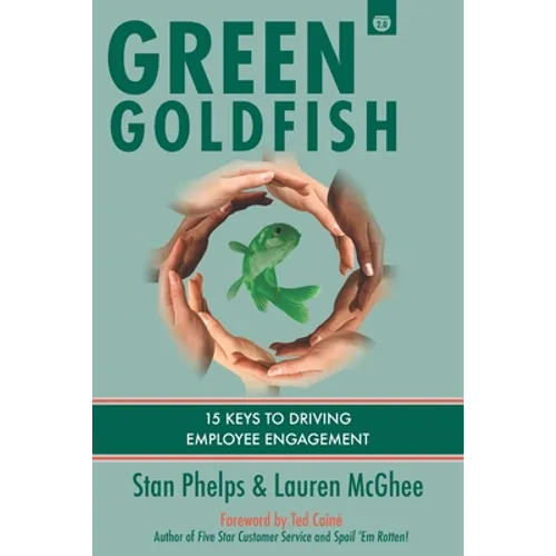 Green Goldfish 2: 15 Keys to Driving Employee Engagement