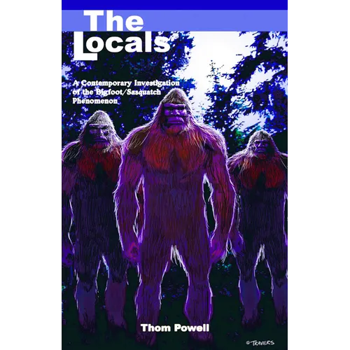 The Locals: A Contemporary Investigation of the Bigfoot/Sasquatch Phenomenon