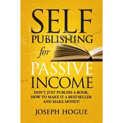 Self-Publishing for Passive Income: How to Publish a Book on Amazon and Make Money with eBooks