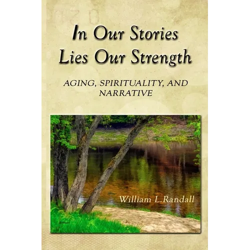 In Our Stories Lies Our Strength: Aging, Spirituality, and Narrative