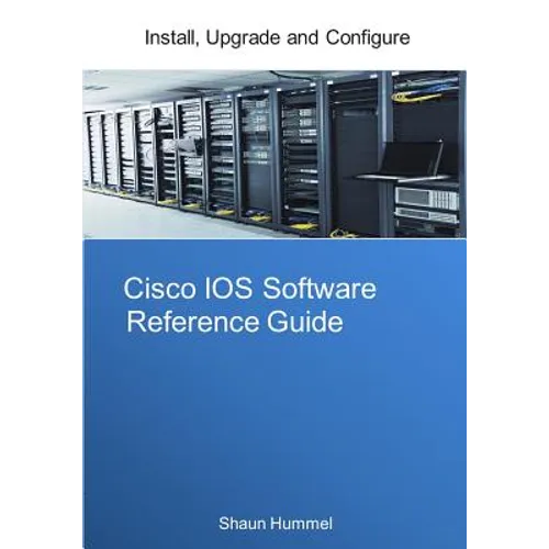Cisco IOS Software Reference Guide: Install, Upgrade and Configure IOS Software