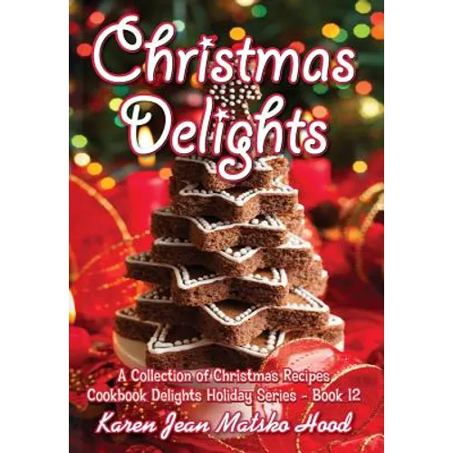 Christmas Delights Cookbook: A Collection of Christmas Recipes