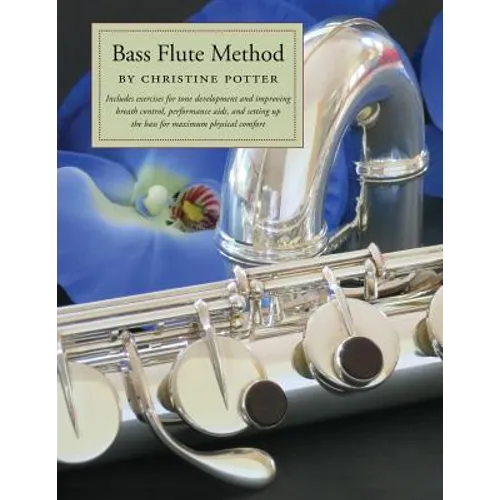 Bass Flute Method: Includes exercises for tone development and improving breath control, performance aids and setting up the bass for max