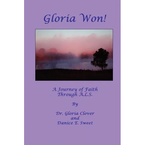 Gloria Won! a Journey of Faith Through A. L. S.