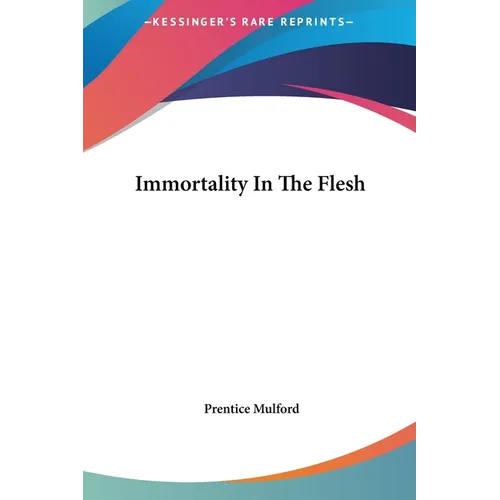 Immortality In The Flesh