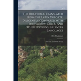 The Holy Bible, Translated From The Latin Vulgate, Diligently Compared With The Hebrew, Greek, And Other Editions, In Divers Languages: The Old Testam - Paperback