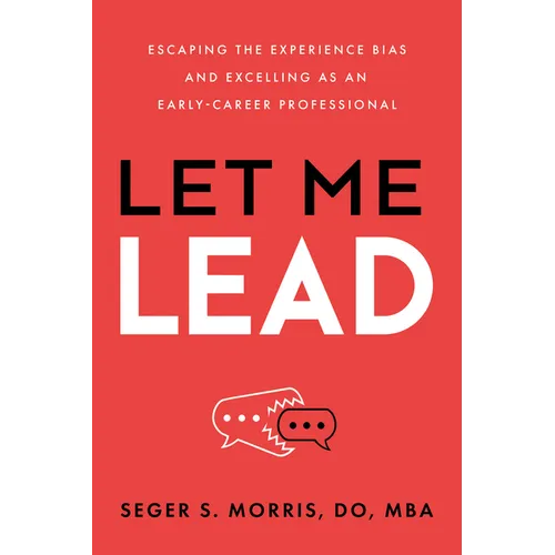 Let Me Lead: Escaping the Experience Bias and Excelling as an Early-Career Professional