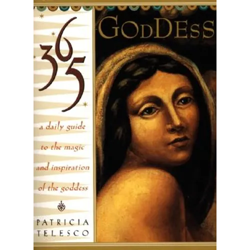 365 Goddess: A Daily Guide to the Magic and Inspiration of the Goddess