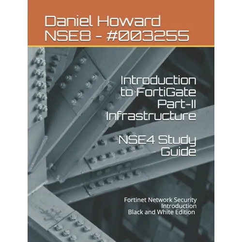 NSE4 Study Guide Part-II Infrastructure: Fortinet Network Security Introduction