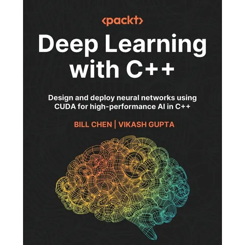 Deep Learning with C++: Design and deploy neural networks using CUDA for high-performance AI in C++