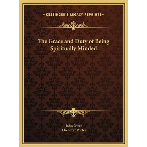 The Grace and Duty of Being Spiritually Minded