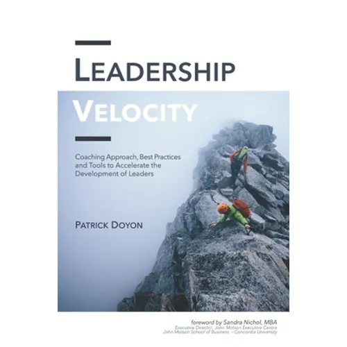 Leadership Velocity: Coaching Approach, Best Practices and Tools to Accelerate the Development of Leaders