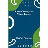 A New Catalogue of Vulgar Errors - Paperback