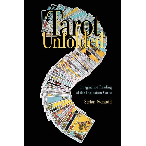 Tarot Unfolded: Imaginative Reading of the Divination Cards