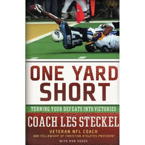 The One Yard Short: Turning Your Defeats Into Victories