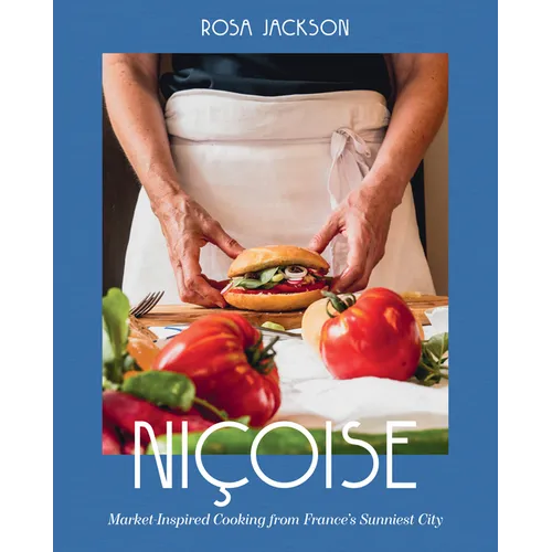 Niçoise: Market-Inspired Cooking from France's Sunniest City