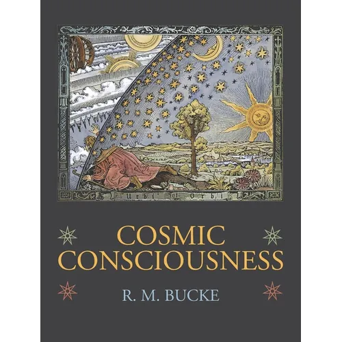 Cosmic Consciousness: A Study in the Evolution of the Human Mind
