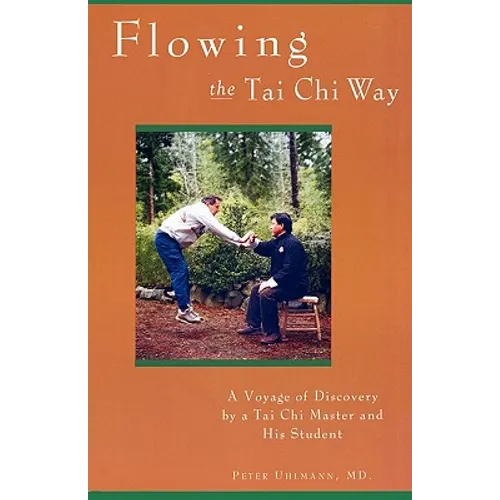 Flowing the Tai Chi Way: A Voyage of Discovery by a Tai Chi Master and His Student