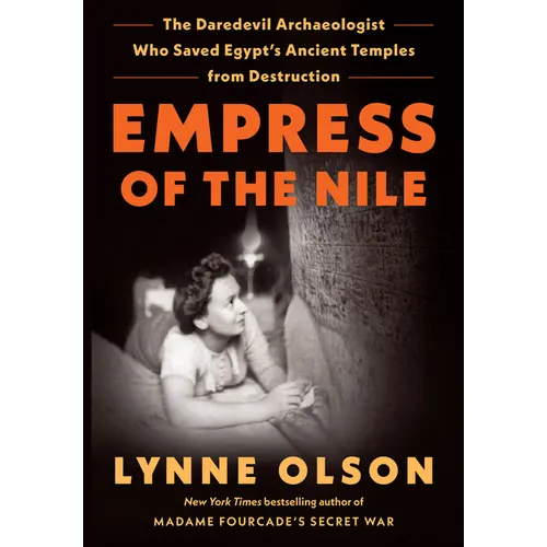 Empress of the Nile: The Daredevil Archaeologist Who Saved Egypt's Ancient Temples from Destruction