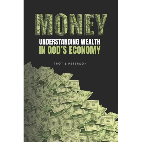 Money: Understanding Wealth In God's Economy