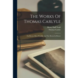 The Works Of Thomas Carlyle: On Heroes, Hero-worship And The Heroic In History - Paperback