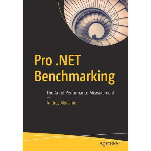 Pro .Net Benchmarking: The Art of Performance Measurement