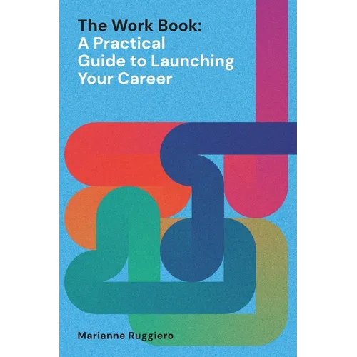 The Work Book: A Practical Guide to Launching Your Career
