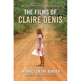 The Films of Claire Denis: Intimacy on the Border - Paperback
