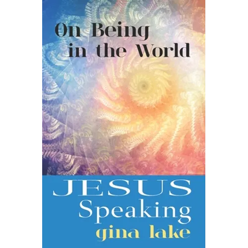 Jesus Speaking: On Being in the World