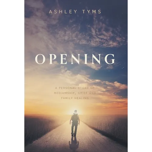 Opening: A Journey Through Grief, Mediumship and Family Healing