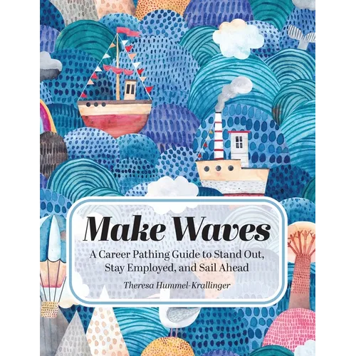 Make Waves: A Career Pathing Guide to Stand Out, Stay Employable, and Sail Ahead