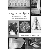 Beginning Again: Reflections on Art as Spiritual Practice - Paperback