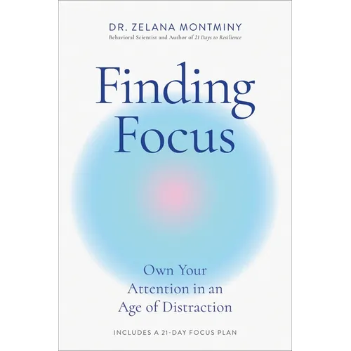 Finding Focus: Own Your Attention in an Age of Distraction